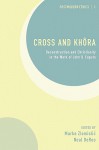 Cross and Khora: Deconstruction and Christianity in the Work of John D. Caputo - Marko Zlomislic, Neal Deroo