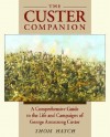 The Custer Companion: A Comprehensive Guide to the Life and Campaigns of George Armstrong Custer and the Plains Indian Wars - Thom Hatch