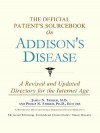 The Official Patient's Sourcebook on Addison's Disease: A Revised and Updated Directory for the Internet Age - ICON Health Publications