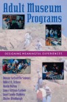 Adult Museum Programs: Designing Meaningful Experiences (American Association for State and Local History) - Bonnie Sachatello-Sawyer, Robert A. Fellenz, Hanly Burton, Laura Gittings-Carlson, Janet Lewis-Mahony, Walter Woolbaugh