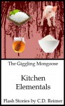 The Giggling Mongoose: Kitchen Elementals - C.D. Reimer