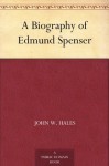 A Biography of Edmund Spenser - John W. Hales