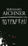 Totenfrau: Thriller - Bernhard Aichner