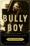 Bully Boy: The Truth About Theodore Roosevelt's Legacy - Jim Powell