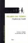 Pilares do tempo: ciência e religião na plenitude da vida - Stephen Jay Gould