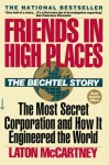 Friends In High Places: The Bechtel Story : The Most Secret Corporation and How It Engineered the World - Laton McCartney