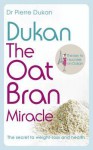 Dukan: The Oat Bran Miracle - Pierre Dukan