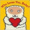 Who Loves You, Baby? (Board Book) - Nina Laden