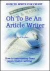 Oh to be an Article writer (How To Write For Profit) - Geoff Norman