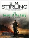 The Sword of the Lady (Emberverse Series #6) - S.M. Stirling, Todd McLaren