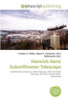 Heinrich Hertz Submillimeter Telescope - Agnes F. Vandome, John McBrewster, Sam B Miller II