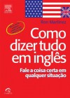 Como Dizer Tudo em Inglês (Portuguese Edition) - Ron Martinez