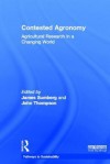 Contested Agronomy: Agricultural Research in a Changing World - James Sumberg, John Thompson