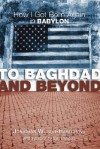 To Baghdad and Beyond: How I Got Born Again in Babylon - Jonathan Wilson-Hartgrove