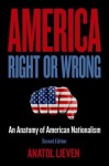 America Right or Wrong: An Anatomy of American Nationalism - Anatol Lieven