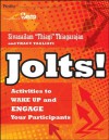 Jolts! Activities to Wake Up and Engage Your Participants - Sivasailam Thiagarajan, Tracy Tagliati