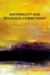 Rationality and Religious Commitment - Robert Audi