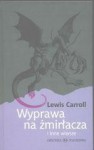 Wyprawa na żmirłacza i inne wiersze - Lewis Carroll