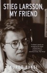 Stieg Larsson, My Friend - Kurdo Baksi