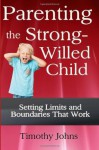 Parenting the Strong-Willed Child - Timothy Johns