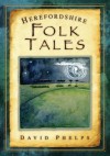 Herefordshire Folk Tales - David Phelps