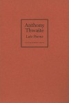 Late Poems - Anthony Thwaite