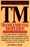 TM - Transcendental Meditation : A New Introduction to Maharishi's Easy, Effective and Scientifically Proven Technique for Promoting Better Health, Unfolding Your Creative Potential, and Creating Peace in the World - Robert Roth