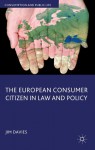 The European Consumer Citizen in Law and Policy - Jim Davies