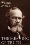 The Meaning of Truth - William James