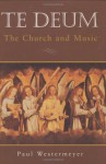 Te Deum the Church and Music - Paul Westermeyer