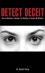 Detect Deceit: How to Become a Human Lie Detector in Under 60 Minutes - David Craig