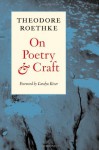 On Poetry and Craft: Selected Prose - Theodore Roethke, Carolyn Kizer