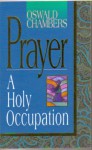 Prayer A Holy Occupation - Oswald Chambers