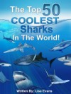 The Top 50 COOLEST Sharks in the World! - Lisa Evans, Mike Rogers