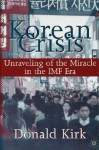 Korean Crisis: Unraveling of the Miracle in the IMF Era - Kirk