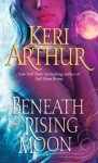 Beneath a Rising Moon - Keri Arthur