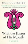 With the Kisses of His Mouth: A Memoir - Monique Roffey