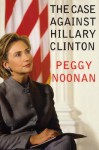 The Case Against Hillary Clinton - Peggy Noonan