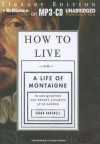 How to Live: Or a Life of Montaigne in One Question and Twenty Attempts at an Answer - Sarah Bakewell