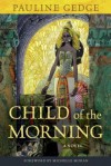 Child of the Morning - Pauline Gedge, Michelle Moran