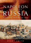 Napoleon Against Russia: A New History of 1812 - Digby Smith