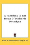 A Handbook to the Essays of Michel de Montaigne - Michel de Montaigne