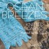 Ocean Breezes: Knitted Scarves Inspired by the Sea - Sheryl Thies