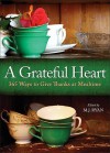 A Grateful Heart: 365 Ways to Give Thanks at Mealtime - M.J. Ryan