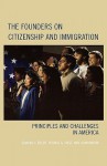 The Founders on Citizenship and Immigration: Principles and Challenges in America - Edward J. Erler, Thomas G. West, John Marini