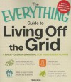 Everything Guide to Living Off the Grid, The: A Back-To-Basics Manual for Independent Living - Terri Reid