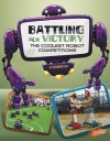 Battling for Victory: The Coolest Robot Competitions - Kathryn Clay