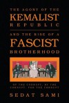 The Agony Of The Kemalist Republic And The Rise Of A Fascist Brotherhood - Sedat Sami