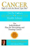 Cancer: Fight It with the Blood Type Diet: Fight It with the Blood Type Diet - Peter J. D'Adamo