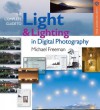 The Complete Guide to Light & Lighting in Digital Photography (A Lark Photography Book) - Michael Freeman